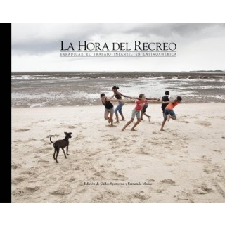 La Hora del Recreo: Erradicar El Trabajo Infantil En Latinoamerica (Primera edición)